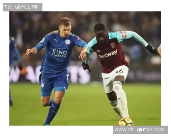 西汉姆联迎战莱切斯特城争夺英超积分榜关键战役